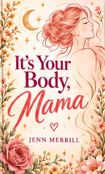 New floral cover design for It’s Your Body, Mama by Jenn Merrill